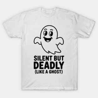 Silent but Deadly (Like a Ghost) T-Shirt