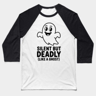 Silent but Deadly (Like a Ghost) Baseball T-Shirt