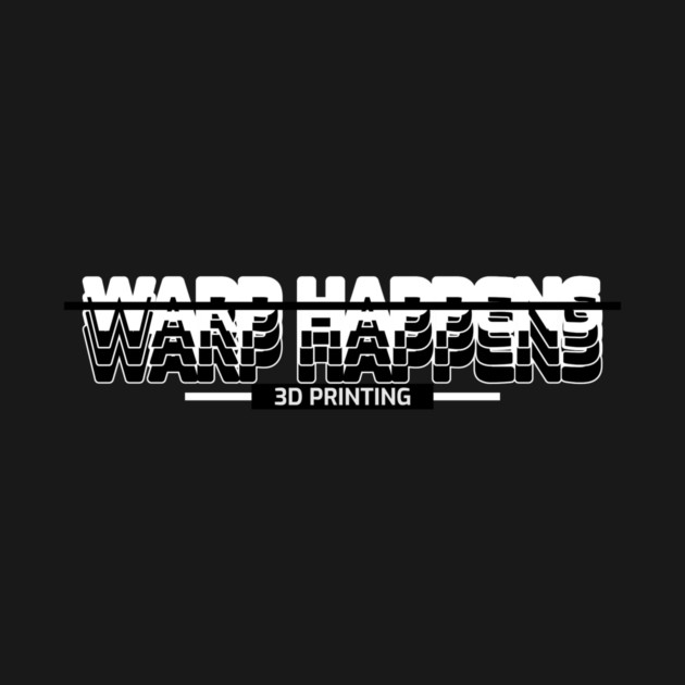 Warp Happens 3D Printing 3D Printer Problems by Lamount Tees