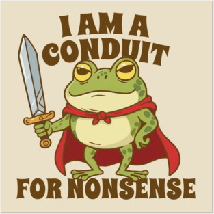 I-Am-A-Conduit-For-Nonsense Posters and Art