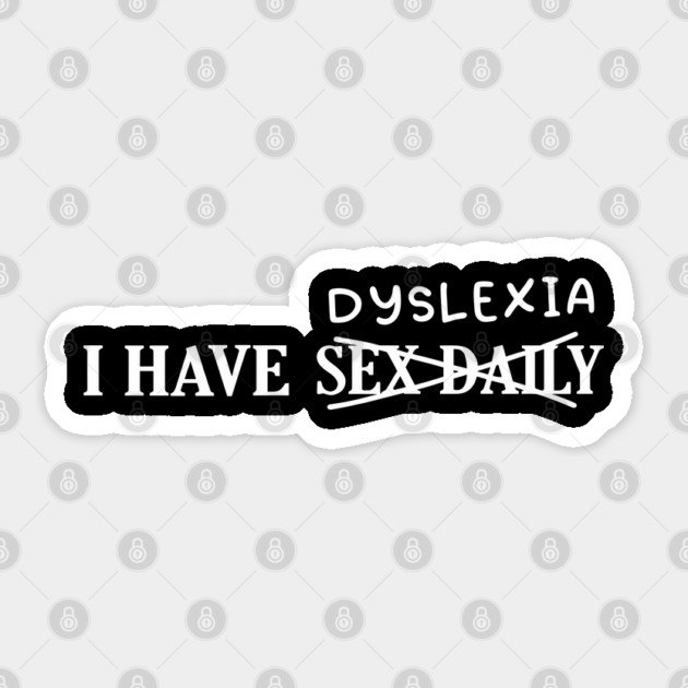 I Have Sex Daily Dyslexia Adult Humor Pun Sticker by Anticorporati