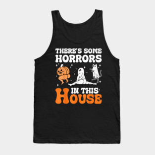 Funny Halloween There's Some Horrors In This House Apparel Tank Top