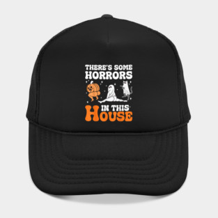 Funny Halloween There's Some Horrors In This House Apparel Hat