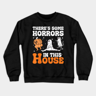Funny Halloween There's Some Horrors In This House Apparel Crewneck Sweatshirt