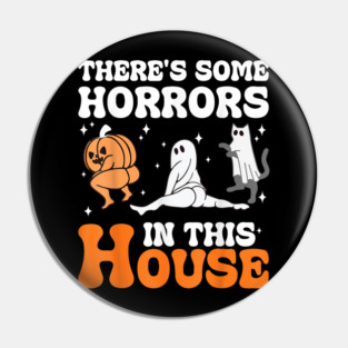 Funny Halloween There's Some Horrors In This House Apparel Pin
