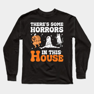 Funny Halloween There's Some Horrors In This House Apparel Long Sleeve T-Shirt