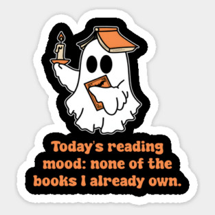 Today's Reading Mood: None Of The Books I Already Own for birthdays, anniversaries, graduation, parties, Christmas, Thanksgiving, Halloween or any holidays with family. In a world where you to be anything be kind is perfect design for anyone! Sticker