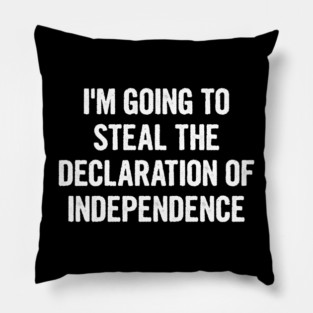 I'm Going To Steal The Declaration Of Independence Pillow