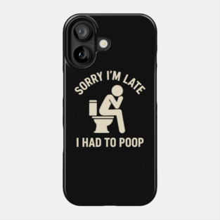 Sorry I'm Late I Had To Poop Toilet Funny Saying Quote - Eye Voodoo Phone Case
