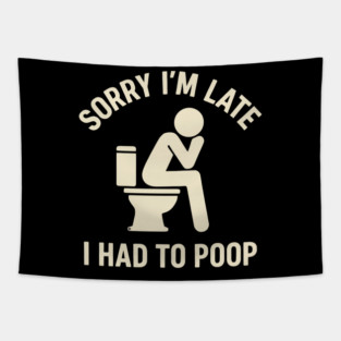 Sorry I'm Late I Had To Poop Toilet Funny Saying Quote - Eye Voodoo Tapestry