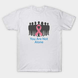 You Are Not Alone T-Shirt