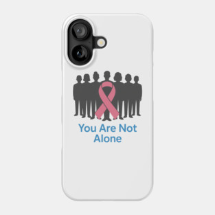 You Are Not Alone Phone Case