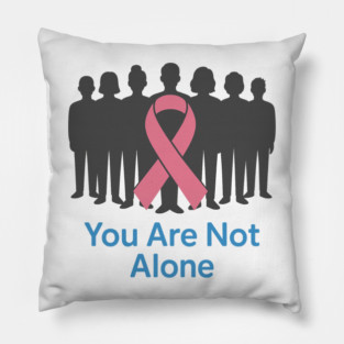 You Are Not Alone Pillow