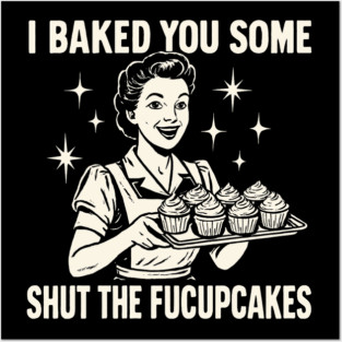 I BAKED YOU SOME SHUT THE FUCUPCAKES - OLD LADY CREME OVERLAY Posters and Art