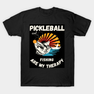 Pickleball  Fishing T-Shirt – Fun Gift for Pickleballer who like fishing and pickle ball T-Shirt