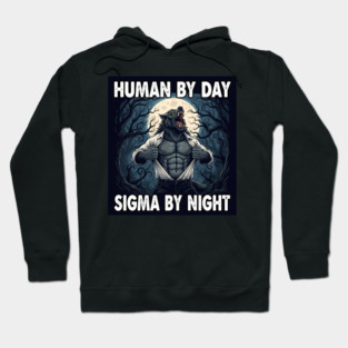 Human By Day, Sigma By Night Werewolf - funny gift idea for men, boys, kids, alpha male, sigma, funny, cute, meme, unique, best, special, gift idea for birthday, christmas, any occasion, gym, grey wolf, quote, humor, Hoodie