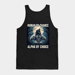 Human By Chance, Alpha By Choice - funny, meme, gift idea for men, kid, boys, best for christmas, birthday, any occasion, 90s, 80s, sixpack, gym, bodybuilder, leader, boss, retro, vintgae, sarcastic, humor, Tank Top