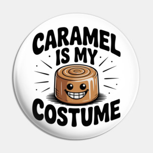 Caramel is My Costume Pin