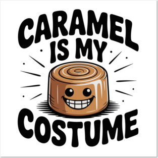 Caramel is My Costume Posters and Art