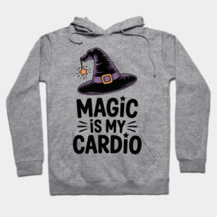 Magic is My Cardio Hoodie