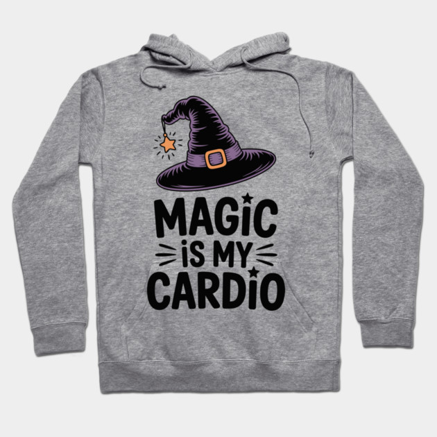 Magic is My Cardio Hoodie by Frank Ring