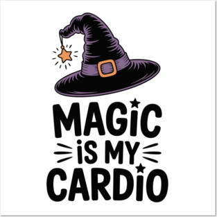 Magic is My Cardio Posters and Art