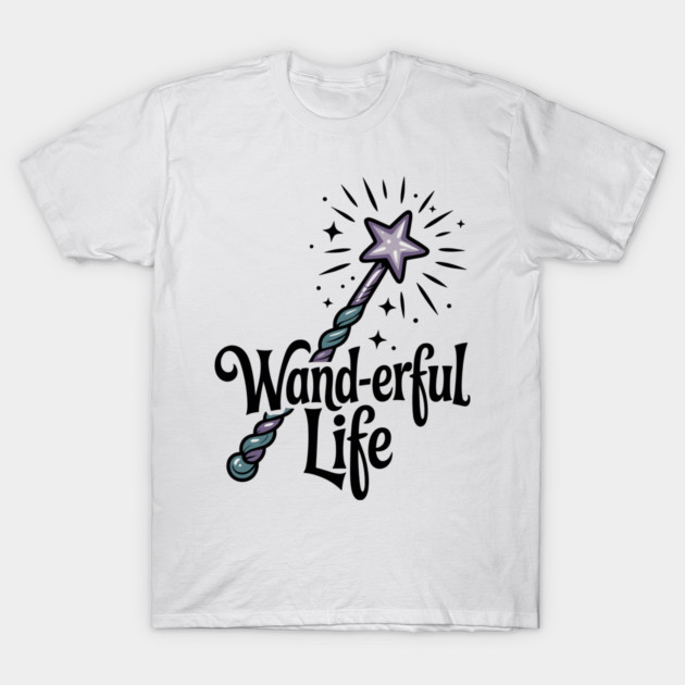 Wand-erful Life T-Shirt by Frank Ring