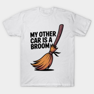My Other Car is a Broom T-Shirt