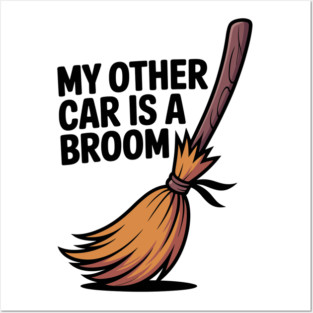 My Other Car is a Broom Posters and Art