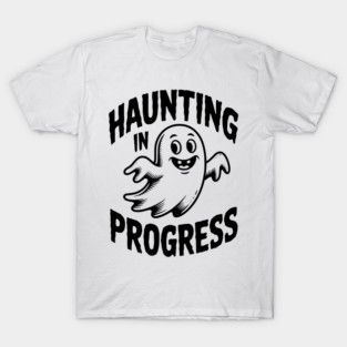 Haunting in Progress T-Shirt