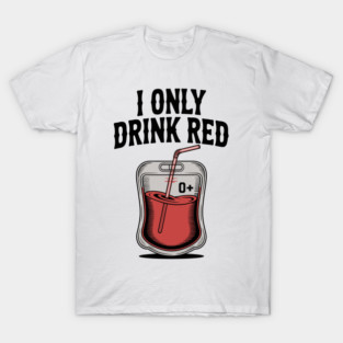 I Only Drink Red T-Shirt
