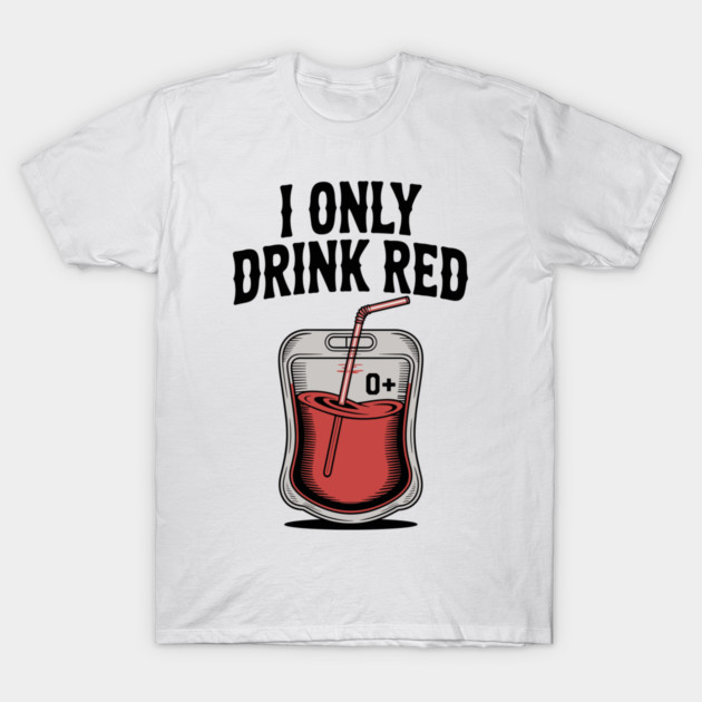 I Only Drink Red T-Shirt by Frank Ring
