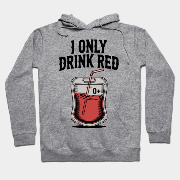 I Only Drink Red Hoodie by Frank Ring