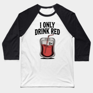 I Only Drink Red Baseball T-Shirt