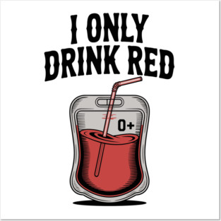 I Only Drink Red Posters and Art