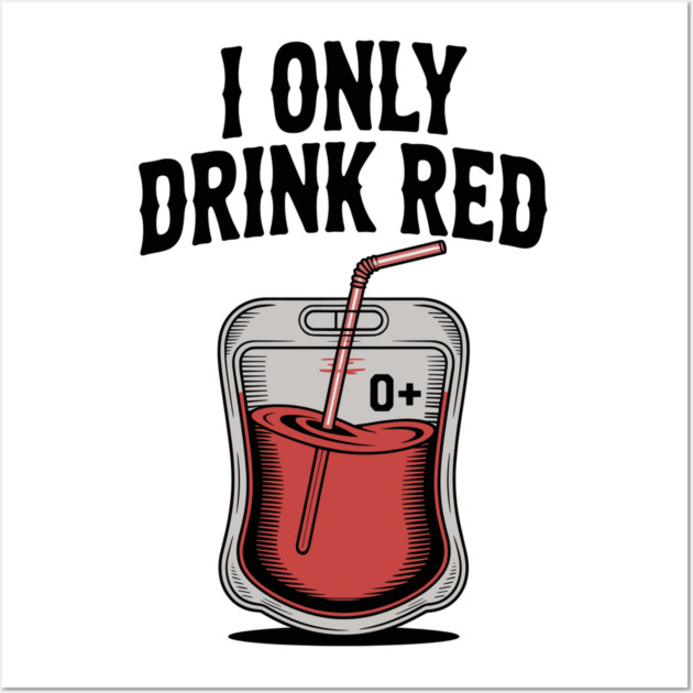 I Only Drink Red Wall Art by Frank Ring