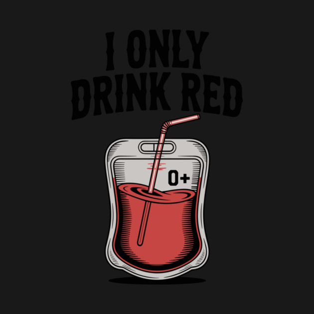 I Only Drink Red by Frank Ring