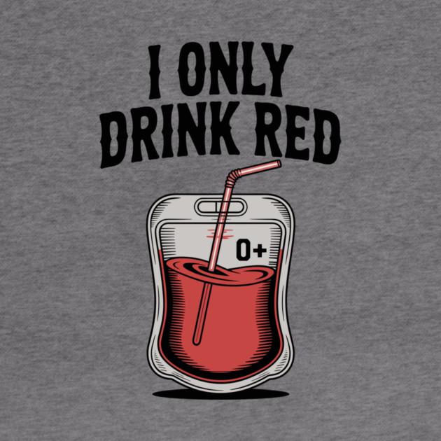 I Only Drink Red by Frank Ring