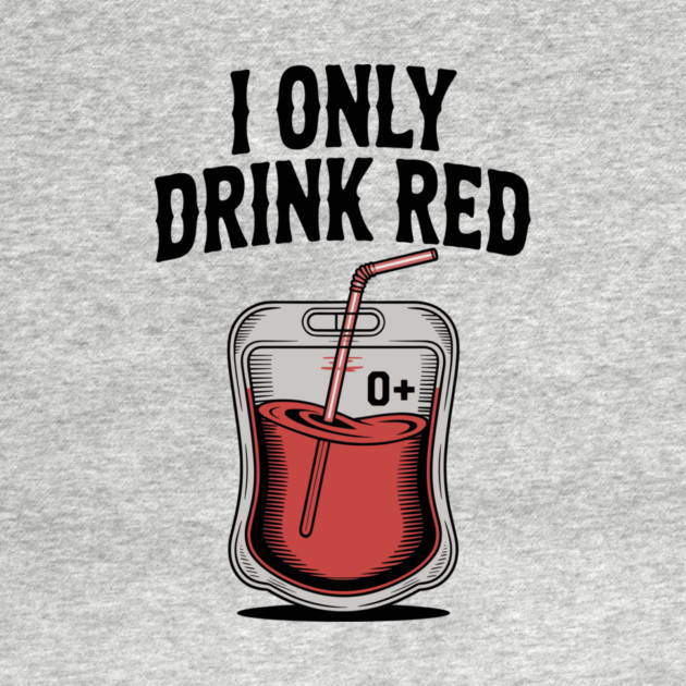 I Only Drink Red by Frank Ring