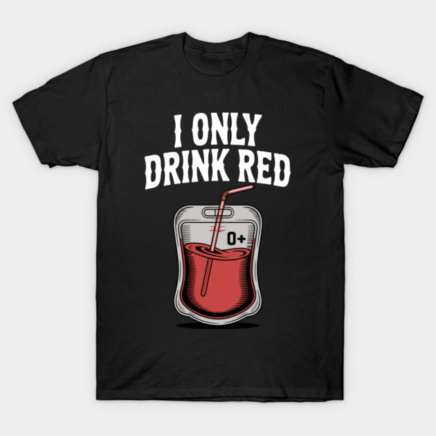 I Only Drink Red T-Shirt by Frank Ring