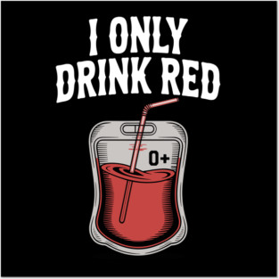 I Only Drink Red Posters and Art