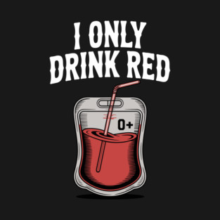 I Only Drink Red T-Shirt