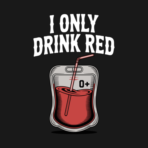 I Only Drink Red by Frank Ring