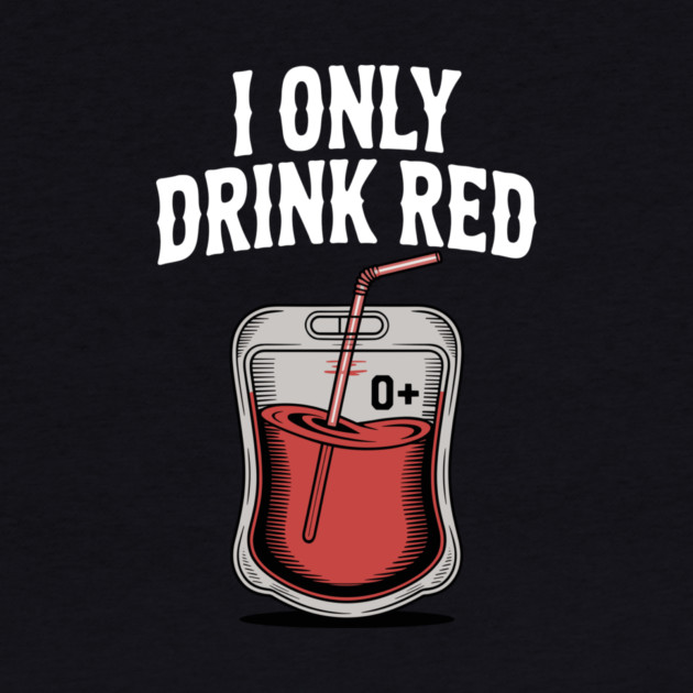 I Only Drink Red by Frank Ring