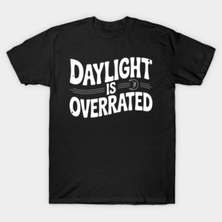 Daylight is Overrated T-Shirt