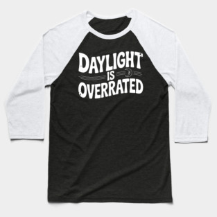 Daylight is Overrated Baseball T-Shirt