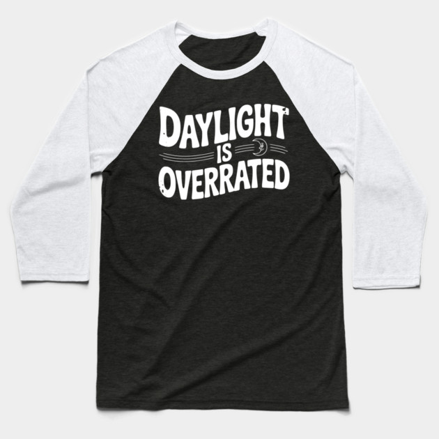 Daylight is Overrated Baseball T-Shirt by Frank Ring