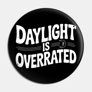 Daylight is Overrated Pin