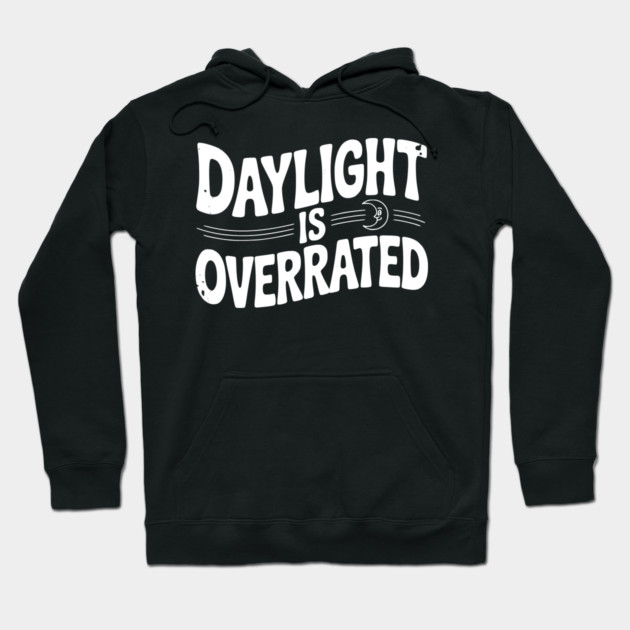 Daylight is Overrated Hoodie by Frank Ring
