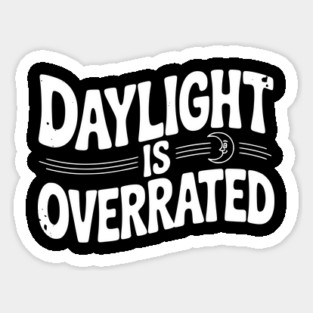 Daylight is Overrated Sticker